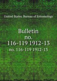 Bulletin. no. 116-119 1912-13