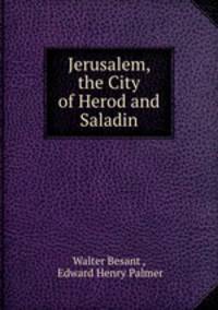 Jerusalem, the City of Herod and Saladin