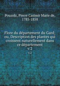 Flore du dpartement du Gard; ou, Description des plantes qui croissent naturellement dans ce dpartement. v.2