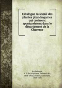Catalogue raisonne des plantes phanerogames qui croissent spontanement dans le departement de la Charente