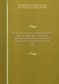 Flore de France; ou, Description des plantes qui croissent spontanment en France, en Corse et en Alsace-Lorraine. t.11