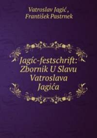 Jagic-festschrift: Zbornik U Slavu Vatroslava Jagica