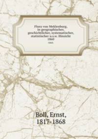 Flora von Meklenburg, in geographischer, geschichtlicher, systematischer, statistischer u.s.w. Hinsicht. 1860.