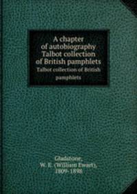 A chapter of autobiography. Talbot collection of British pamphlets