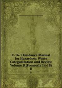 C-16-1 Guidance Manual for Hazardous Waste Categorization and Review Volume B (Formerly 14-18). B