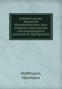 Schilderung der deutschen Pflanzenfamilien; vom botanisch-descriptiven und physiologisch-chemischen Standpunkte
