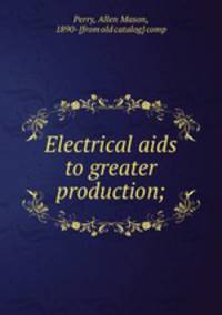 Electrical aids to greater production;