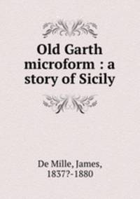 Old Garth microform : a story of Sicily