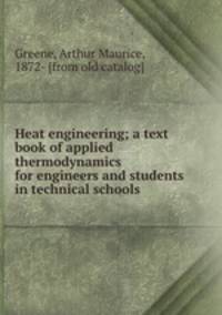 Heat engineering; a text book of applied thermodynamics for engineers and students in technical schools