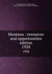 Montana : resources and opportunities edition. 1928
