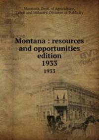 Montana : resources and opportunities edition. 1933
