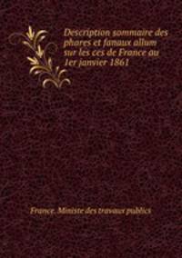 Description sommaire des phares et fanaux allum sur les ces de France au 1er janvier 1861