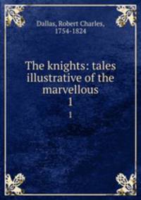 The knights: tales illustrative of the marvellous. 1