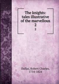 The knights: tales illustrative of the marvellous. 2