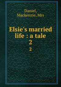 Elsie`s married life : a tale. 2