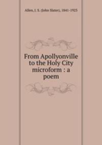 From Apollyonville to the Holy City microform : a poem