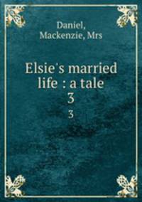Elsie`s married life : a tale. 3