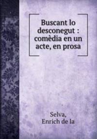 Buscant lo desconegut : comedia en un acte, en prosa
