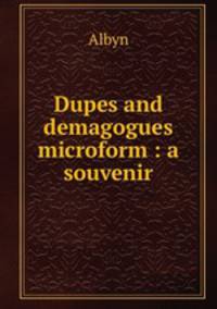 Dupes and demagogues microform : a souvenir