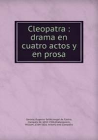 Cleopatra : drama en cuatro actos y en prosa