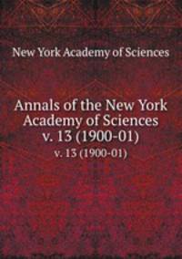 Annals of the New York Academy of Sciences. v. 13 (1900-01)