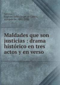 Maldades que son justicias : drama historico en tres actos y en verso