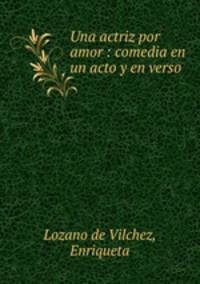 Una actriz por amor : comedia en un acto y en verso