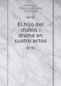 El hijo del diablo : drama en cuatro actos