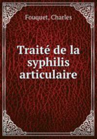 Traite de la syphilis articulaire