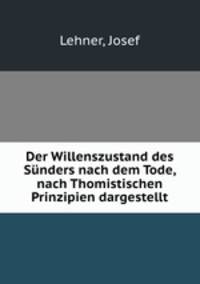 Der Willenszustand des Sunders nach dem Tode, nach Thomistischen Prinzipien dargestellt