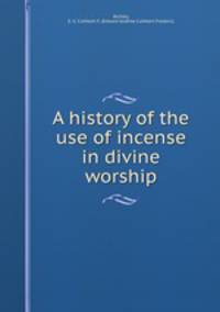 A history of the use of incense in divine worship