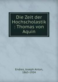 Die Zeit der Hochscholastik : Thomas von Aquin