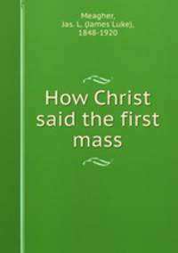 How Christ said the first mass