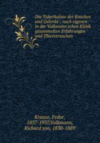 Die Tuberkulose der Knocken und Gelenke : nach eigenen in der Volkmann