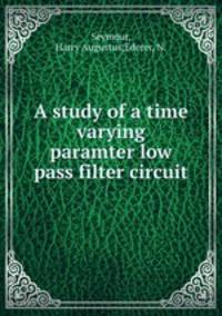A study of a time varying paramter low pass filter circuit