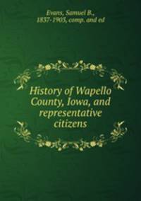 History of Wapello County, Iowa, and representative citizens