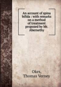 An account of spina bifida : with remarks on a method of treatment proposed by Mr. Abernethy