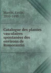 Catalogue des plantes vasculaires & spontanees des environs de Romorantin