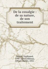 De la coxalgie : de sa nature, de son traitement