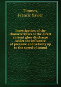 Investigation of the characteristics of the direct current glow discharge under the influence of pressure and velocity up to the speed of sound.