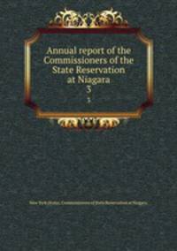Annual report of the Commissioners of the State Reservation at Niagara. 3