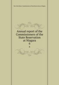 Annual report of the Commissioners of the State Reservation at Niagara. 6