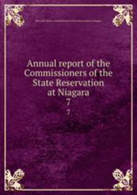 Annual report of the Commissioners of the State Reservation at Niagara. 7