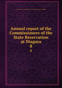 Annual report of the Commissioners of the State Reservation at Niagara. 8