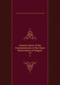 Annual report of the Commissioners of the State Reservation at Niagara. 15