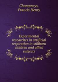 Experimental researches in artificial respiration in stillborn children and allied subjects