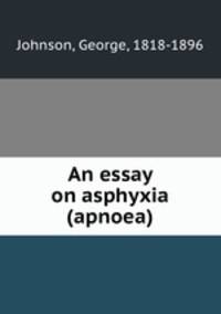 An essay on asphyxia (apnoea)