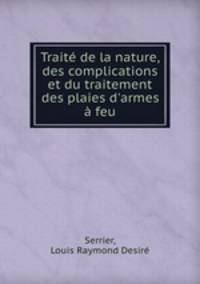 Traite de la nature, des complications et du traitement des plaies d