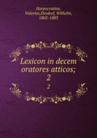 Lexicon in decem oratores atticos;. 2