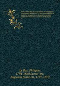 France. Planches du Dictionnaire encyclopedique representant les edifices les plus remarquables de toutes les epoques, et un choix de monuments relatifs aux moeurs et coutumes des Francais